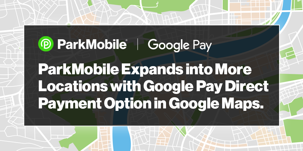 ParkMobile Expands into More Locations with Google Pay Direct Payment Option in Google Maps