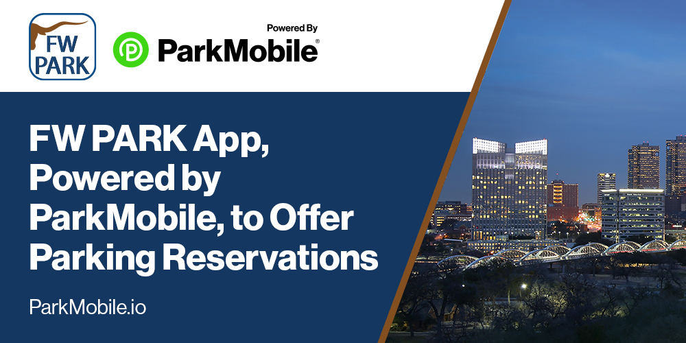 City of Fort Worth to Offer Parking Reservations with the FW PARK App Powered by ParkMobile.