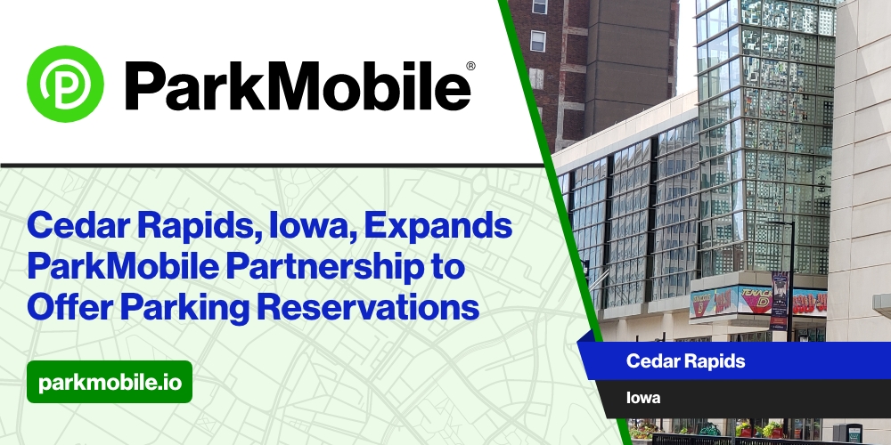 Cedar Rapids, Iowa, Expands Partnership with ParkMobile to Offer Parking Reservations at Three Local Venues 1