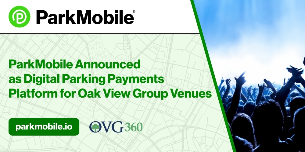 ParkMobile Partners with Oak View Group to Offer a Digital Parking Payments Platform for Sports & Live Entertainment Venues