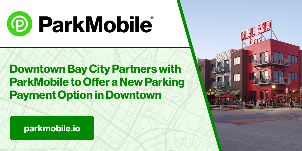 Downtown Bay City Partners with ParkMobile to Offer a New Parking Payment Option in Downtown to Transition Hourly & Daily Parking Payments to ParkMobile’s Contactless Payment Solution 1